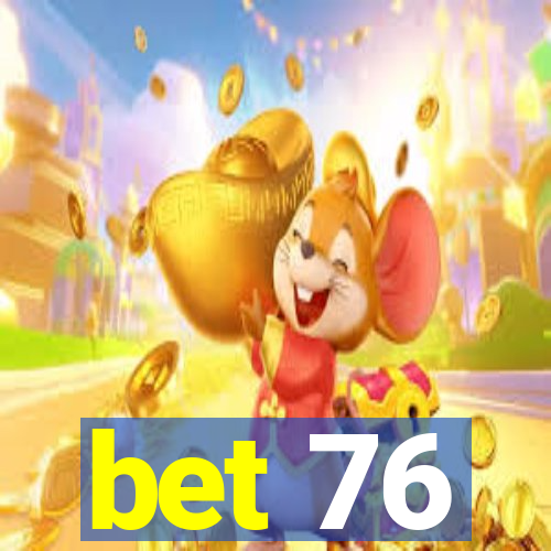 bet 76